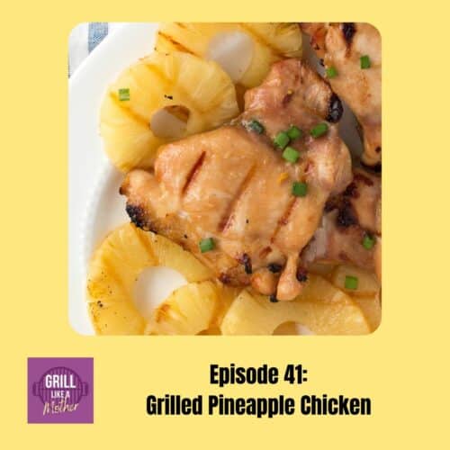 Grill Like A Mother podcast promo image of grilled chicken and pineapple on a white platter