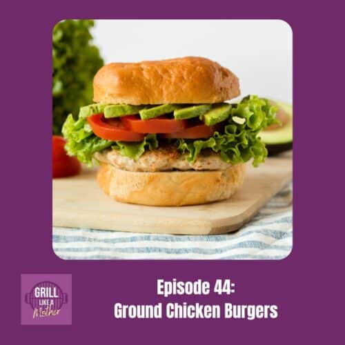Grill Like A Mother podcast promo image for ground chicken burgers