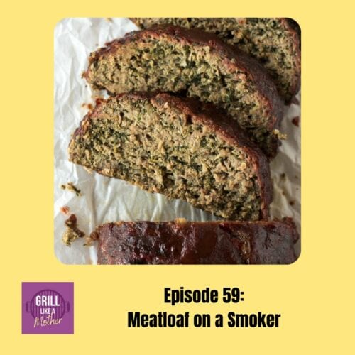 Yellow based promo image of smoked meatloaf for Grill Like A Mother podcast episode 59.