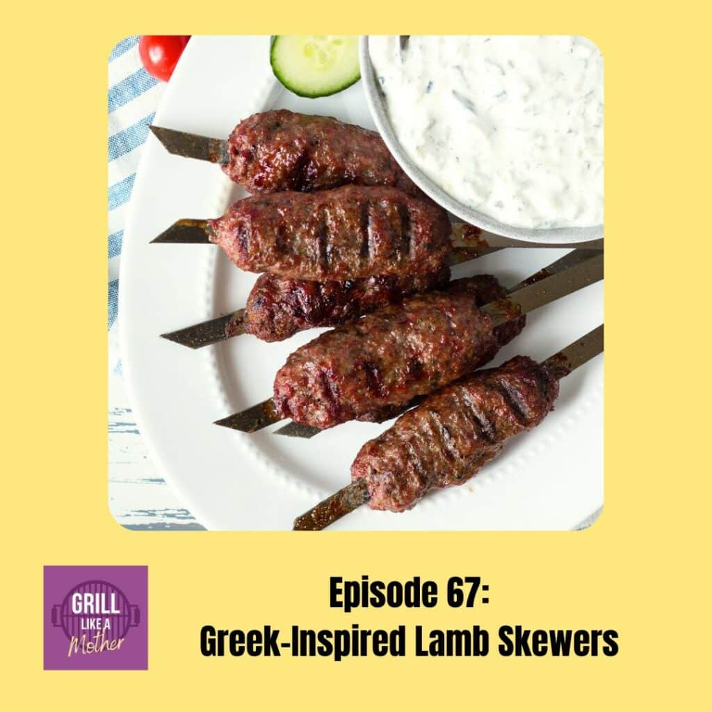 promo image for Grill Like A Mother podcast episode 67: Greek-Inspired Lamb Skewers. A picture of six grilled lamb kabobs on a white platter next to a bowl of tzatziki, sliced cucumber, and cherry tomatoes is shown on a light yellow background with black text at the bottom showing the episode name and number.