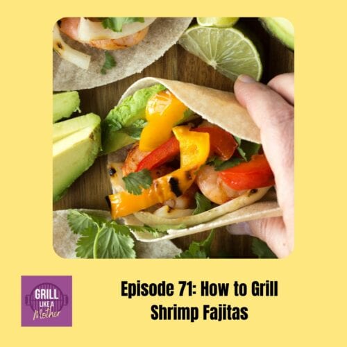 promo image for Grill Like A Mother podcast episode 671: How to Grill Shrimp Fajitas. A picture of a hand holding a shrimp fajitas on a wooden cutting board is shown on a light yellow background with black text at the bottom showing the episode name and number.