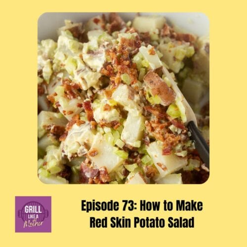promo image for Grill Like A Mother podcast episode 73: How to make red skin potato salad. A close up picture of a spatula stirring chunks of potatoes with bacon pieces and chopped veggies is shown on a light yellow background with black text at the bottom showing the episode name and number.