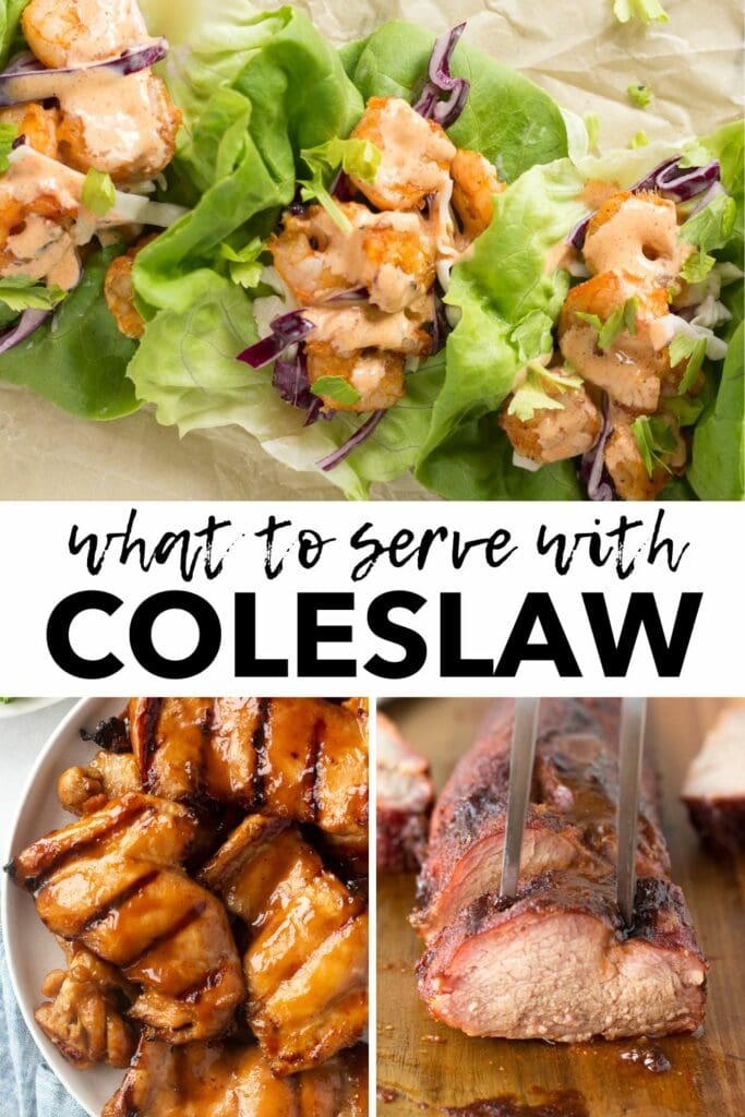 pinterest image for what to serve with coleslaw. A wide picture of lettuce wrapped shrimp tacos is at the top, with a white block and black text in the middle, then at the bottom is two smaller pictures. On the left is a picture of grilled chicken thighs and on the right is smoked pork tenderloin.