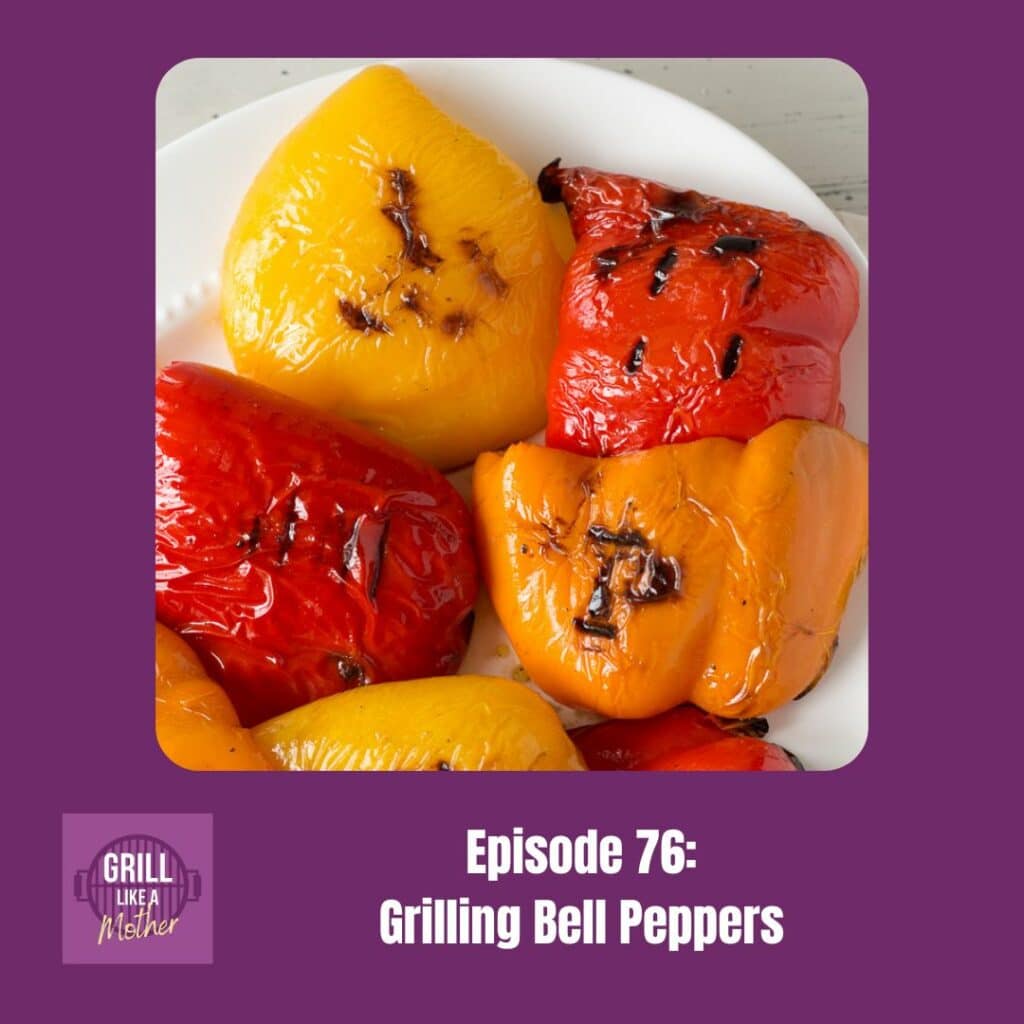 promo image for Grill Like A Mother podcast episode 76: Grilling Bell Peppers. A top down shot of different colors of grilled bell peppers is shown on a dark purple background with white text at the bottom showing the episode name and number.