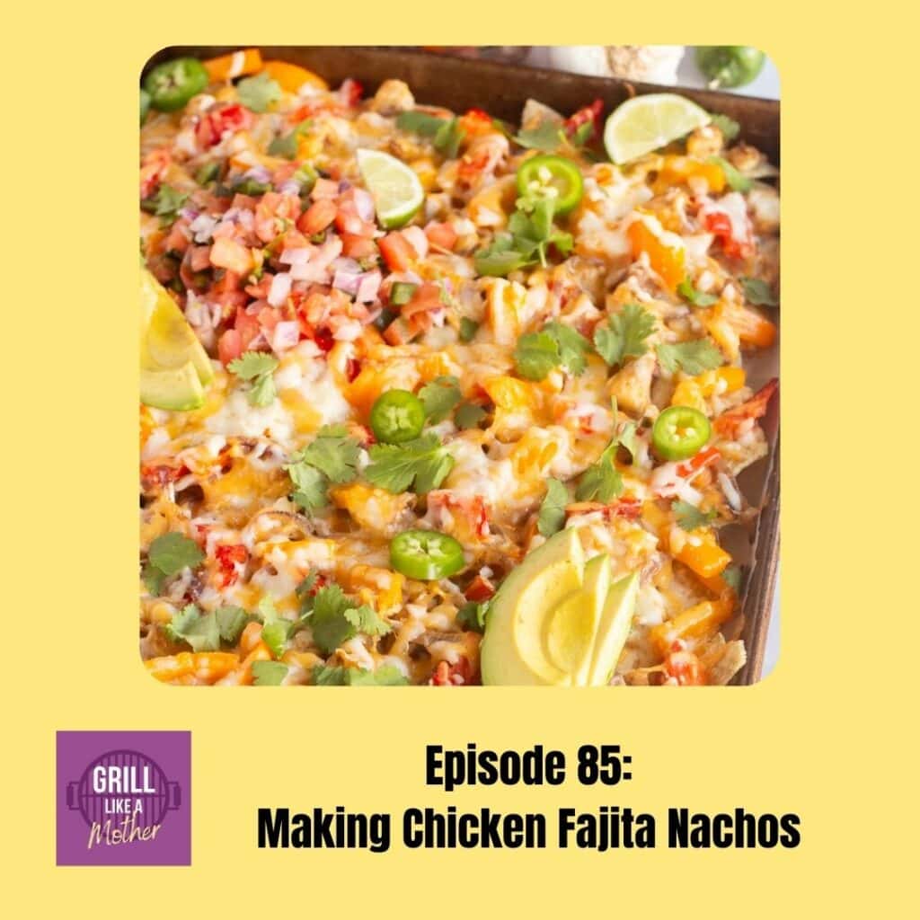 promo image for Grill Like A Mother podcast episode 85 where a top down shot of a sheet pan with chicken fajitas nachos on it, surrounded by other ingredients and a blue napkin in on the right side, is shown on a light yellow background with black text at the bottom showing the episode name and number.