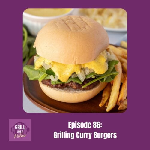 promo image for Grill Like A Mother podcast episode 86: Grilling Curry Burgers. A picture of a curry burger with greens, sauteed onions, and a yellow curry sauce on a dark wood plate next to some fries is shown on a dark purple background with white text at the bottom showing the episode name and number.