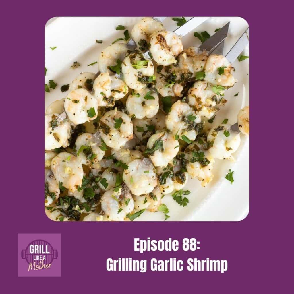 promo image for Grill Like A Mother podcast episode 86: Grilling Garlic Shrimp. A picture of garlic shrimp on metal skewers laying on a white platter is shown on a dark purple background with white text at the bottom showing the episode name and number.