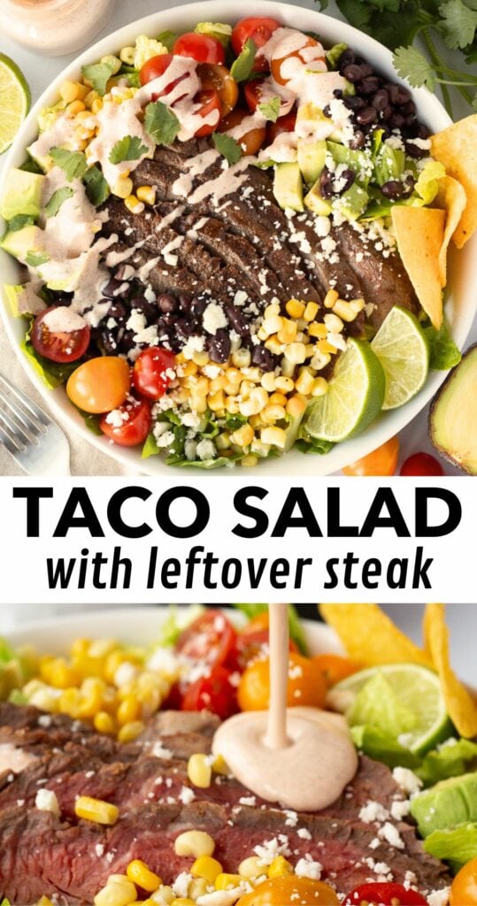 Pin for taco salad with leftover steak. The pin shows two images, the top one being a top down view of a salad bowl with the taco salad in it and the bottom image being a close up of dressing being poured over the steak salad. In the middle between the two pics is black text on white background saying "taco salad with leftover steak".