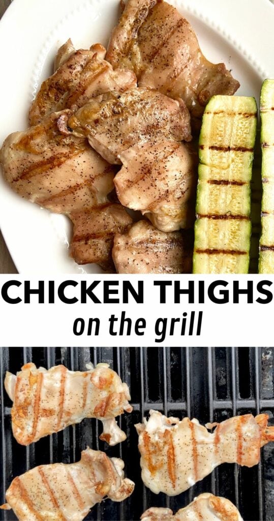 two image collage with black text ion a white background in the middle that reads "chicken thighs on the grill." The top image shows grilled chicken thighs on a white platter next to grilled zucchini and the bottom image shows boneless skinless chicken thighs cooking on a hot grill.